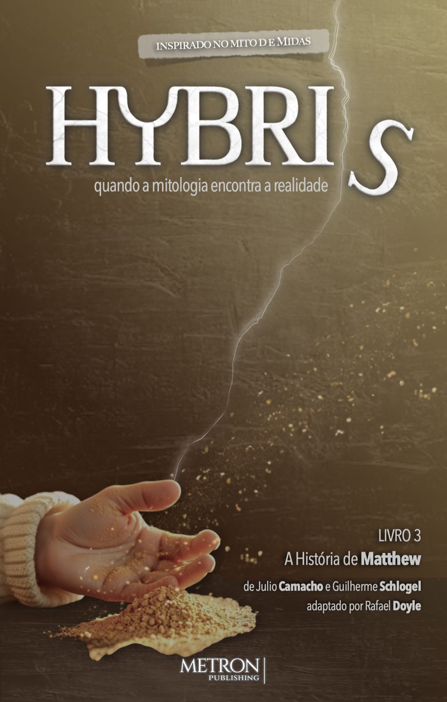 Hybris, Book 3: Matthew's Story — inspired by the myth of Midas. By Julio Camacho and Guilherme Schlogel, adapted by Rafael Doyle. Metron Publishing.